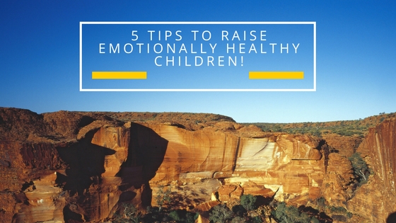 5 tips to raise emotionally healthy children